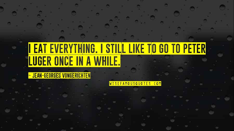 Still Quotes By Jean-Georges Vongerichten: I eat everything. I still like to go