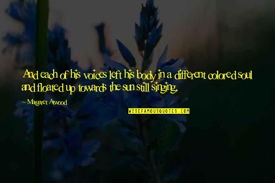 Still Quotes By Margaret Atwood: And each of his voices left his body Still Quotes By Margaret Atwood: And each of his voices left his body