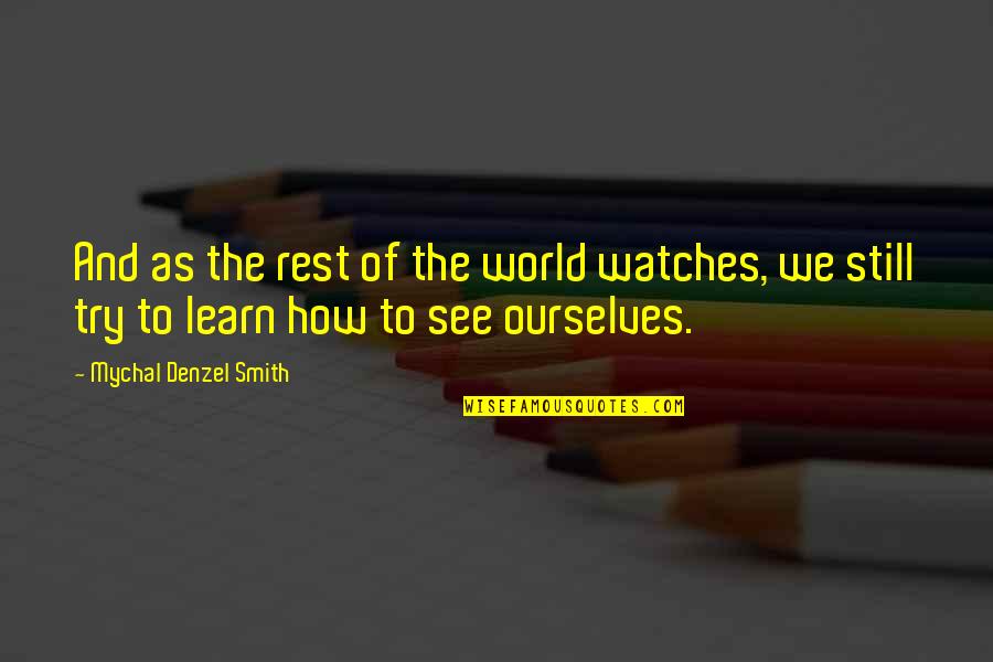 Still Quotes By Mychal Denzel Smith: And as the rest of the world watches, Still Quotes By Mychal Denzel Smith: And as the rest of the world watches,