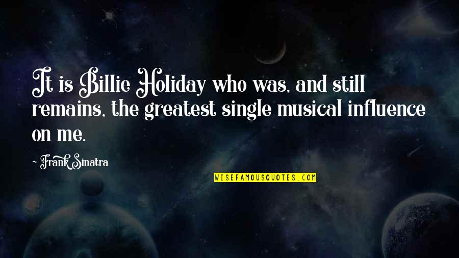 Still Remains Quotes By Frank Sinatra: It is Billie Holiday who was, and still