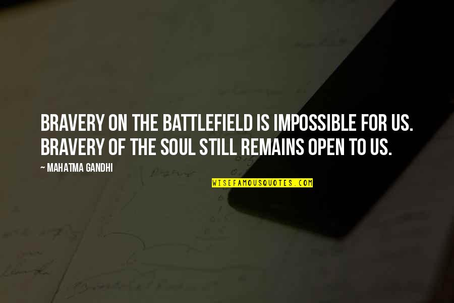 Still Remains Quotes By Mahatma Gandhi: Bravery on the battlefield is impossible for us.