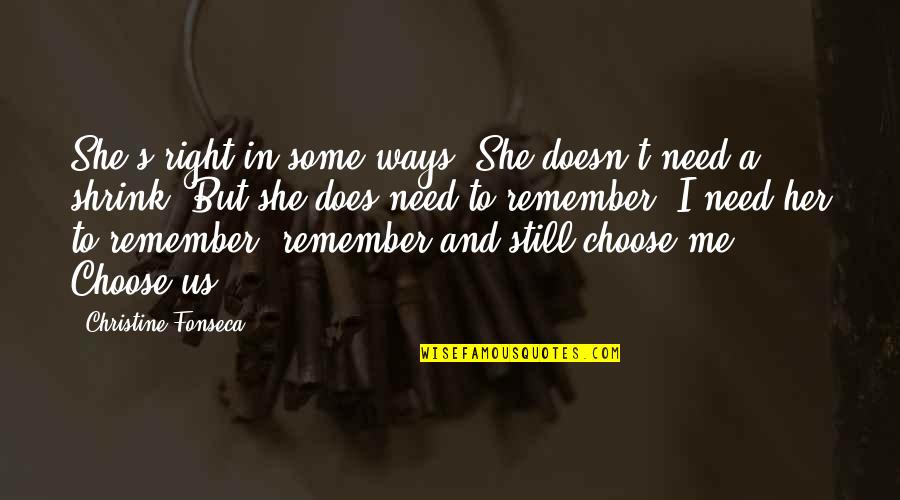 Still Remember Me Quotes By Christine Fonseca: She's right in some ways. She doesn't need