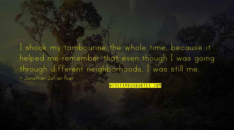 Still Remember Me Quotes By Jonathan Safran Foer: I shook my tambourine the whole time, because