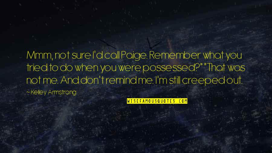 Still Remember Me Quotes By Kelley Armstrong: Mmm, not sure I'd call Paige. Remember what