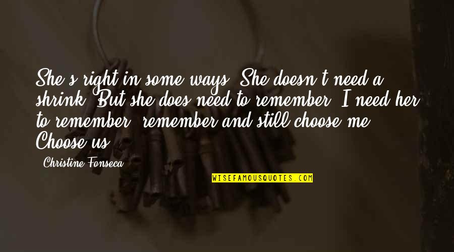 Still Remember Your Love Quotes By Christine Fonseca: She's right in some ways. She doesn't need