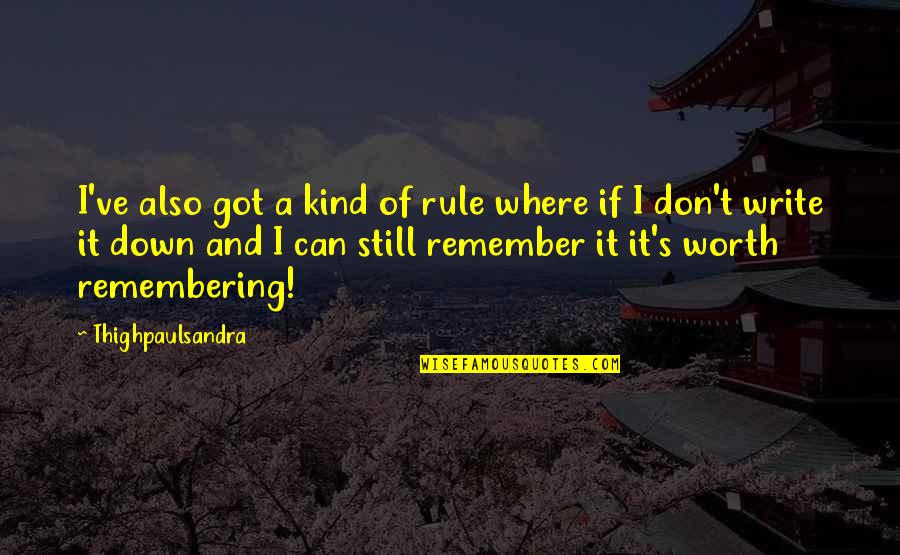 Still Remembering You Quotes By Thighpaulsandra: I've also got a kind of rule where
