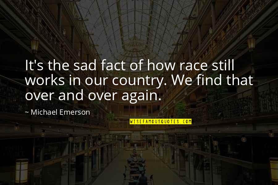 Still Sad Quotes By Michael Emerson: It's the sad fact of how race still Still Sad Quotes By Michael Emerson: It's the sad fact of how race still