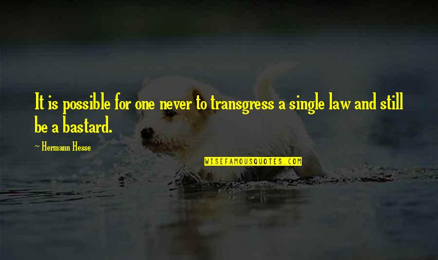 Still Single Quotes By Hermann Hesse: It is possible for one never to transgress