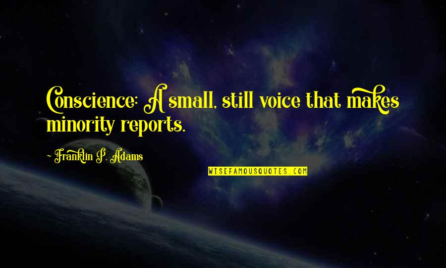 Still Small Voice Quotes By Franklin P. Adams: Conscience: A small, still voice that makes minority