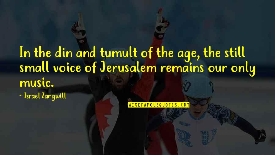 Still Small Voice Quotes By Israel Zangwill: In the din and tumult of the age,