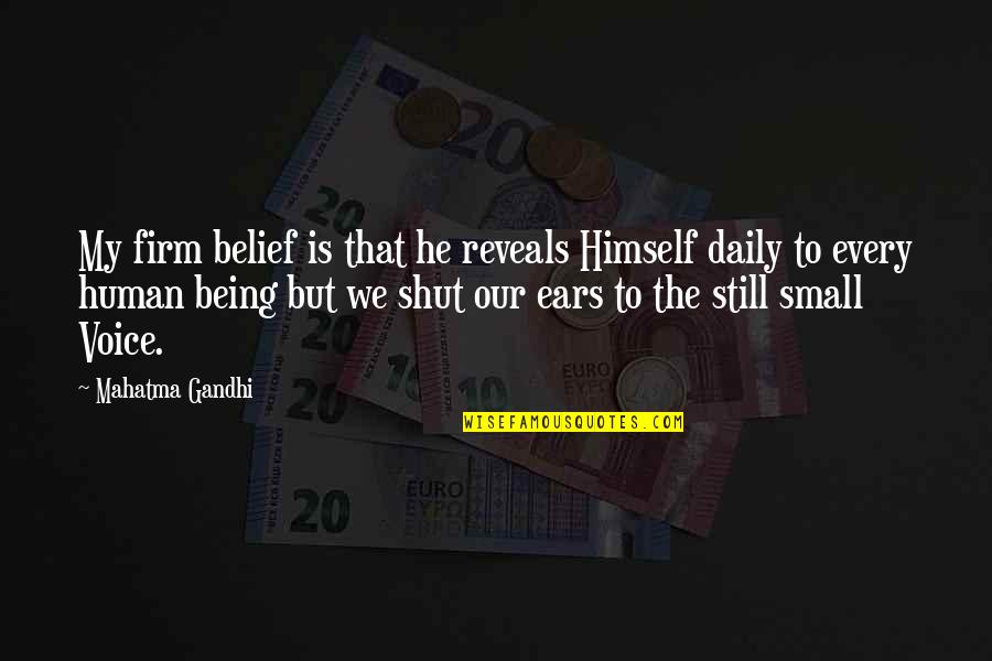 Still Small Voice Quotes By Mahatma Gandhi: My firm belief is that he reveals Himself