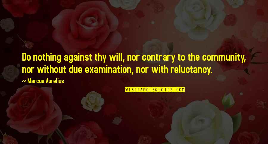 Still Standing Tall Quotes By Marcus Aurelius: Do nothing against thy will, nor contrary to