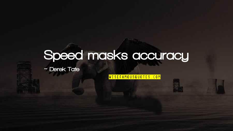 Still Star Crossed Quotes By Derek Tate: Speed masks accuracy