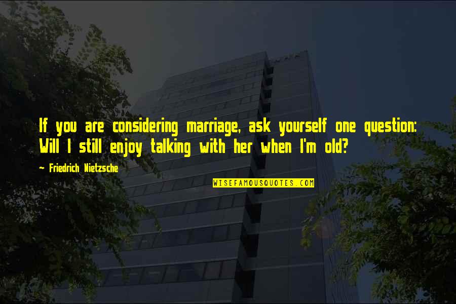 Still Talking To Your Ex Quotes By Friedrich Nietzsche: If you are considering marriage, ask yourself one