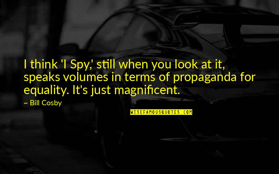 Still Think Of You Quotes By Bill Cosby: I think 'I Spy,' still when you look