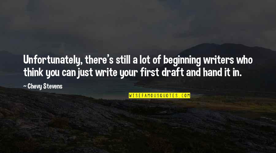 Still Think Of You Quotes By Chevy Stevens: Unfortunately, there's still a lot of beginning writers