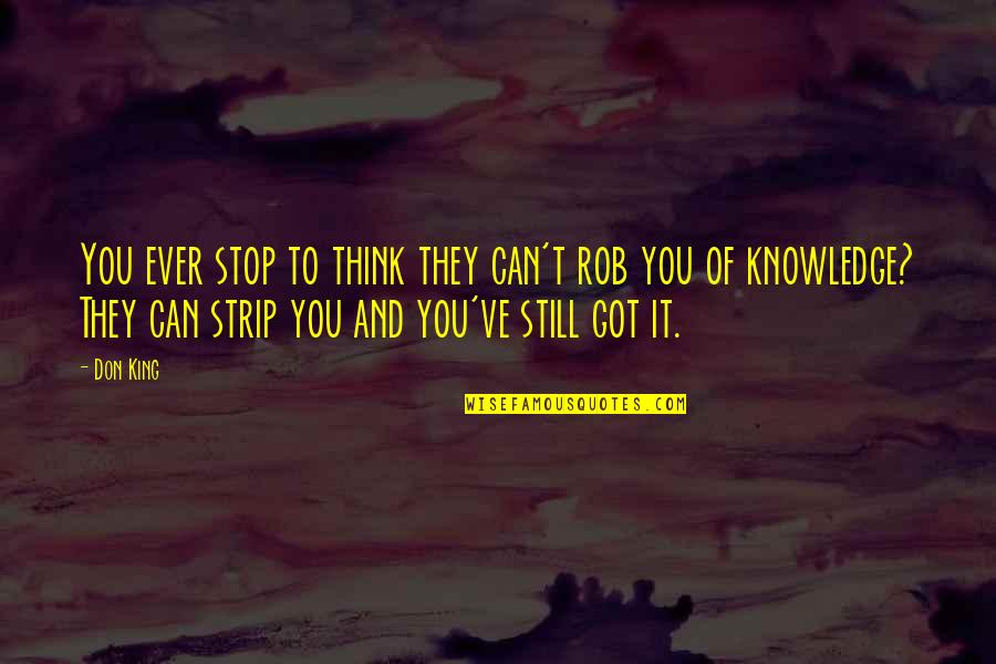 Still Think Of You Quotes By Don King: You ever stop to think they can't rob