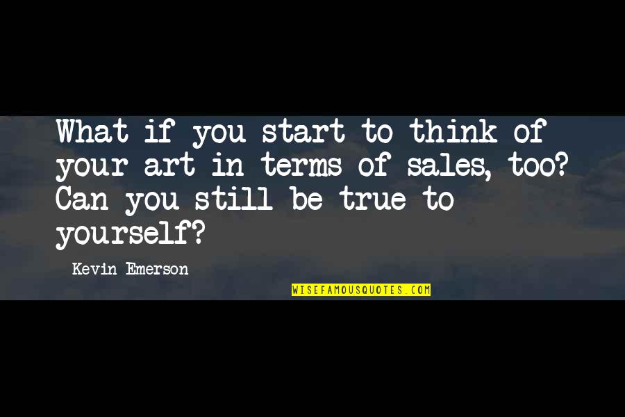 Still Think Of You Quotes By Kevin Emerson: What if you start to think of your