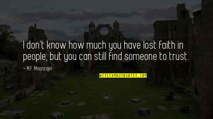 Still Trust You Quotes By M.F. Moonzajer: I don't know how much you have lost