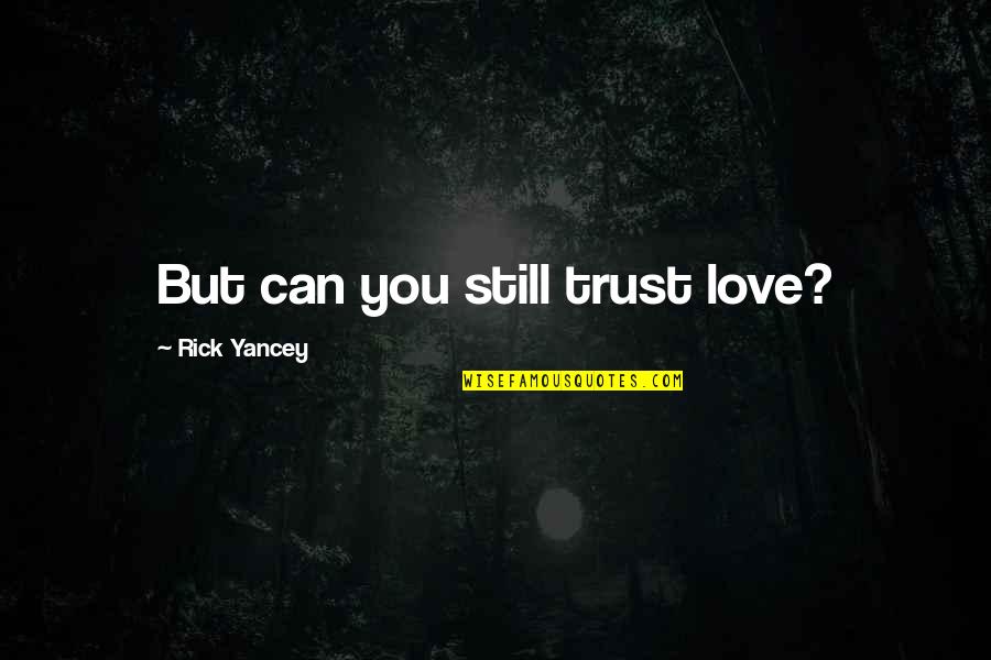 Still Trust You Quotes By Rick Yancey: But can you still trust love?