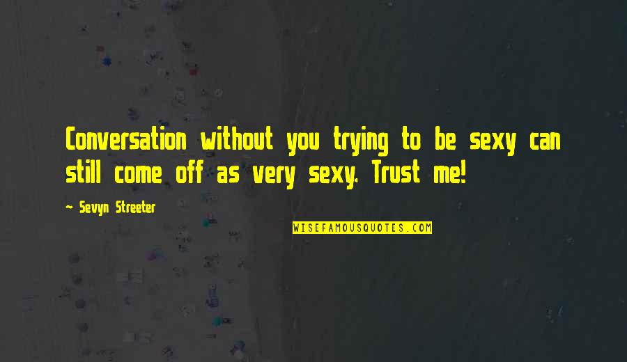 Still Trust You Quotes By Sevyn Streeter: Conversation without you trying to be sexy can
