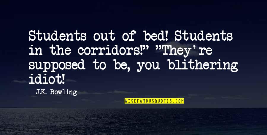 Still Undecided Quotes By J.K. Rowling: Students out of bed! Students in the corridors!"