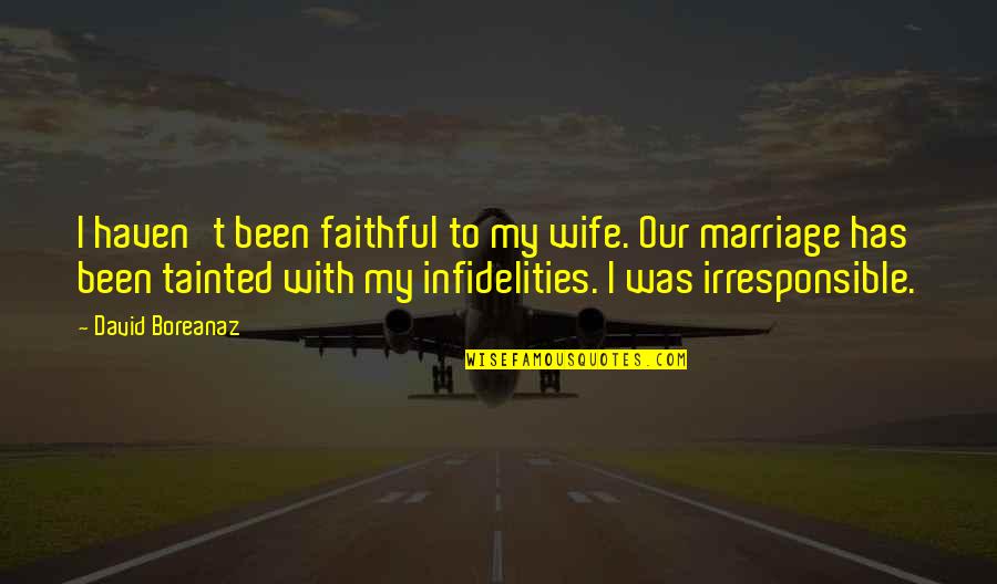 Still Waiting For The Right One Quotes By David Boreanaz: I haven't been faithful to my wife. Our