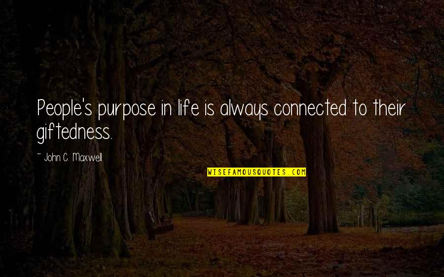 Still Wanting Someone Who Hurt You Quotes By John C. Maxwell: People's purpose in life is always connected to Still Wanting Someone Who Hurt You Quotes By John C. Maxwell: People's purpose in life is always connected to