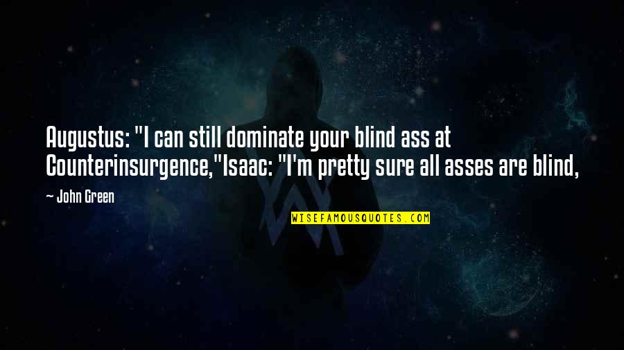 Still Waters Quotes By John Green: Augustus: "I can still dominate your blind ass