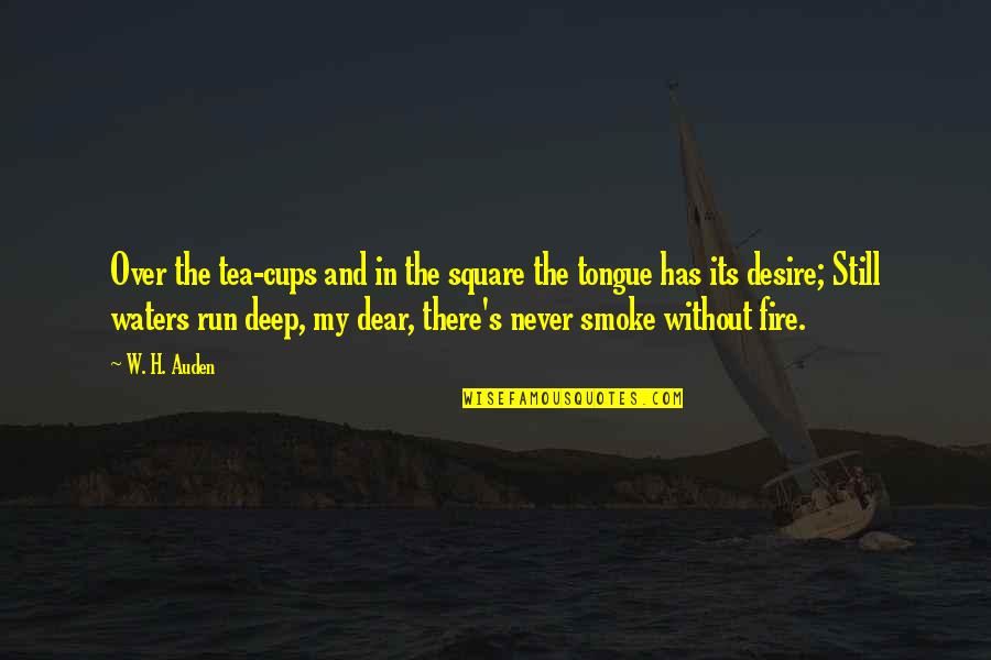 Still Waters Quotes By W. H. Auden: Over the tea-cups and in the square the