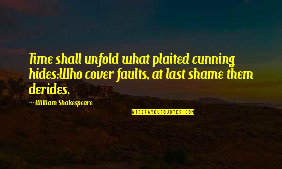 Still Wide Awake Quotes By William Shakespeare: Time shall unfold what plaited cunning hides:Who cover