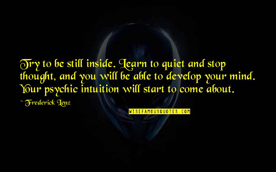 Still Your Mind Quotes By Frederick Lenz: Try to be still inside. Learn to quiet