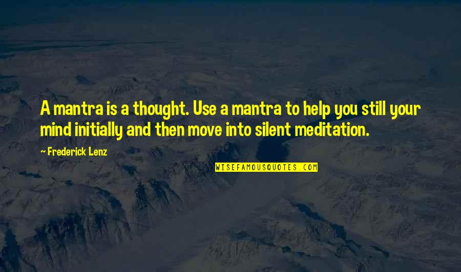 Still Your Mind Quotes By Frederick Lenz: A mantra is a thought. Use a mantra