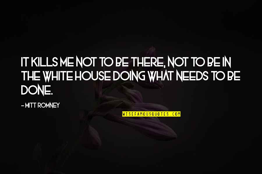 Stillbirths In The United Quotes By Mitt Romney: It kills me not to be there, not