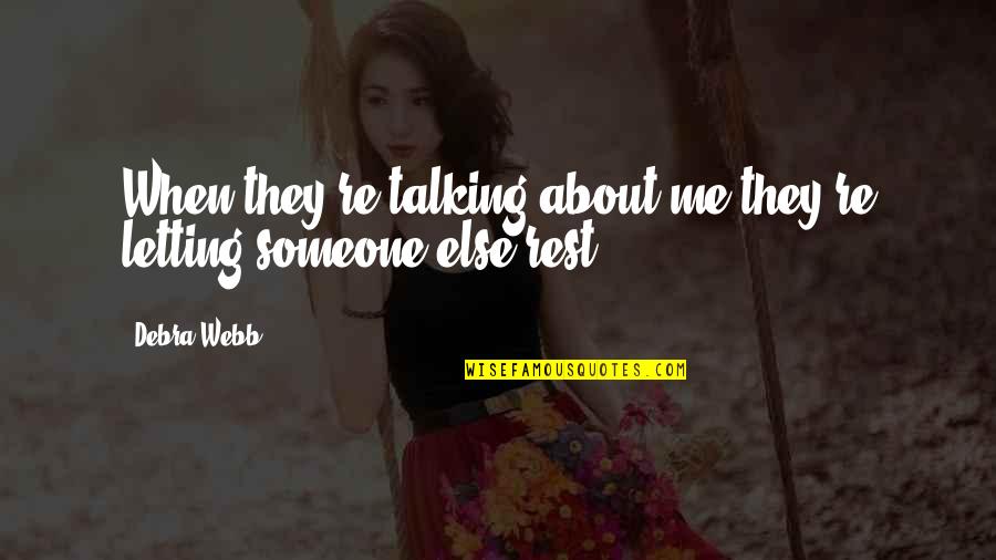 Stillborn Grieving Quotes By Debra Webb: When they're talking about me they're letting someone