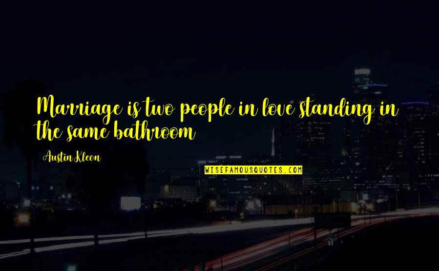 Stillborn Inspirational Quotes By Austin Kleon: Marriage is two people in love standing in