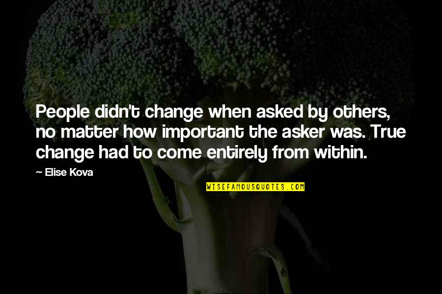 Stillborn Quotes By Elise Kova: People didn't change when asked by others, no Stillborn Quotes By Elise Kova: People didn't change when asked by others, no
