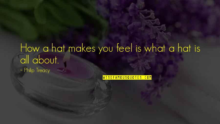 Stillborn Quotes Quotes By Philip Treacy: How a hat makes you feel is what