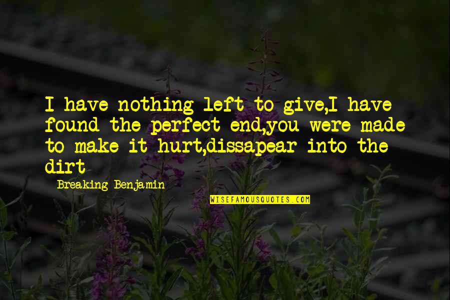 Stillborn Son Quotes By Breaking Benjamin: I have nothing left to give,I have found