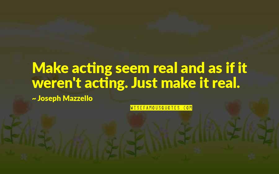Stillborn Sympathy Quotes By Joseph Mazzello: Make acting seem real and as if it Stillborn Sympathy Quotes By Joseph Mazzello: Make acting seem real and as if it