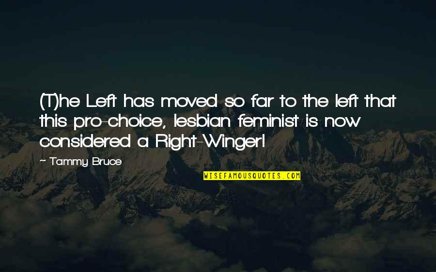 Stillborns Quotes By Tammy Bruce: (T)he Left has moved so far to the Stillborns Quotes By Tammy Bruce: (T)he Left has moved so far to the