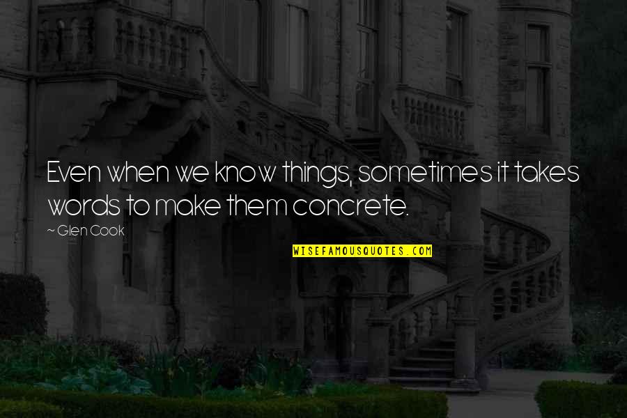 Stillborns Youtube Quotes By Glen Cook: Even when we know things, sometimes it takes