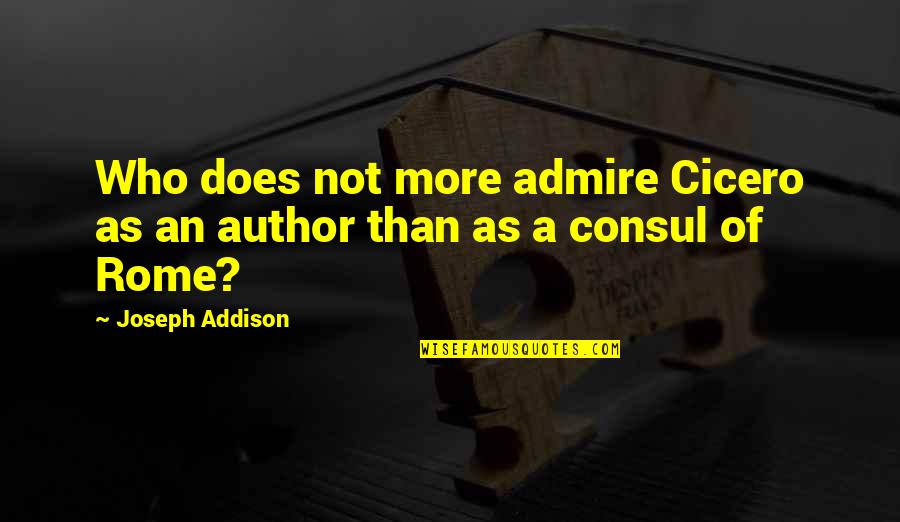 Stillemonde Quotes By Joseph Addison: Who does not more admire Cicero as an