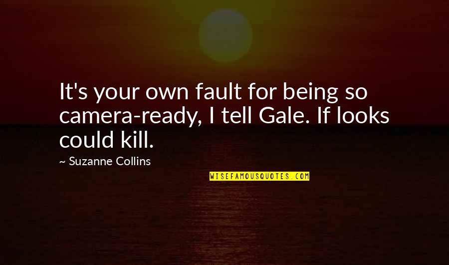 Stillemonde Quotes By Suzanne Collins: It's your own fault for being so camera-ready,