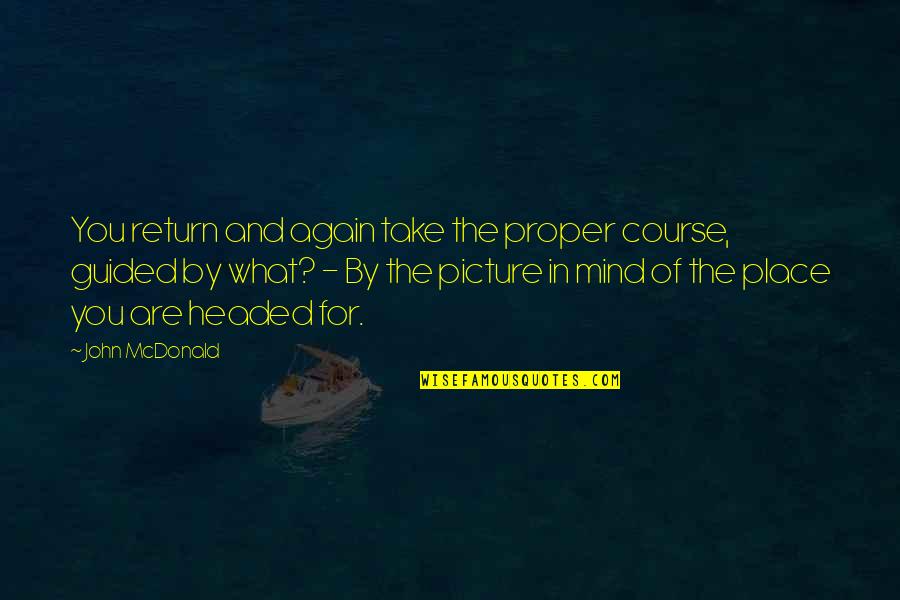 Stillen Body Quotes By John McDonald: You return and again take the proper course, Stillen Body Quotes By John McDonald: You return and again take the proper course,