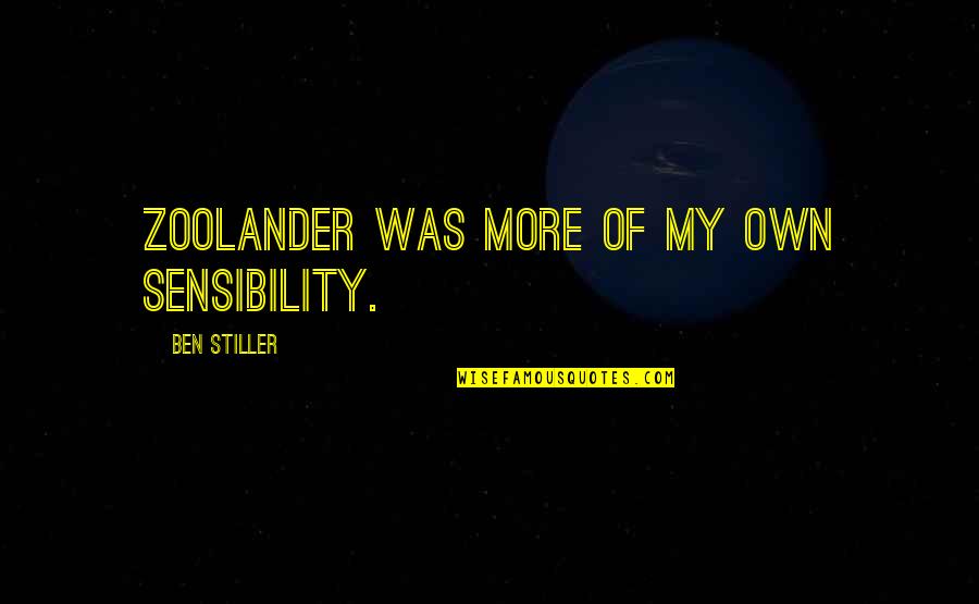 Stiller Quotes By Ben Stiller: Zoolander was more of my own sensibility.
