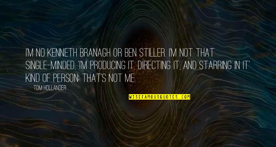 Stiller Quotes By Tom Hollander: I'm no Kenneth Branagh or Ben Stiller. I'm