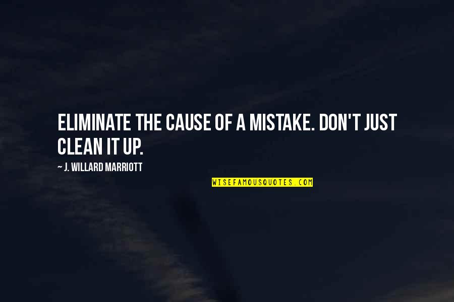 Stillers Jerry Quotes By J. Willard Marriott: Eliminate the cause of a mistake. Don't just Stillers Jerry Quotes By J. Willard Marriott: Eliminate the cause of a mistake. Don't just