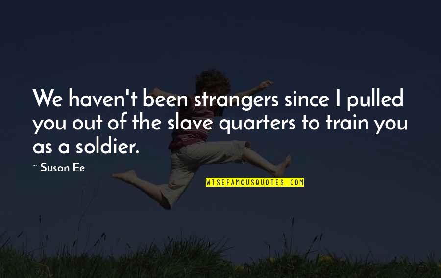 Stilletos Quotes By Susan Ee: We haven't been strangers since I pulled you
