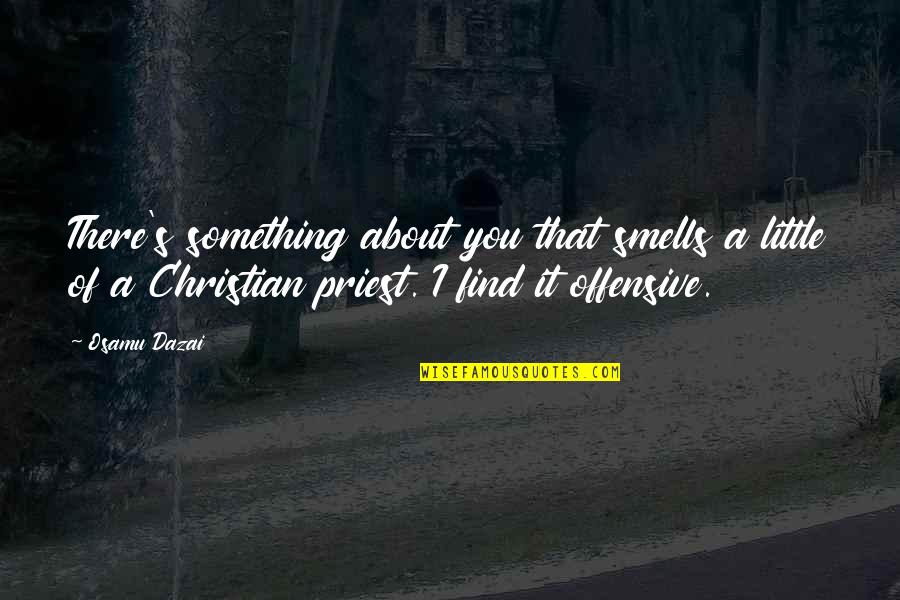Stillicide Drip Quotes By Osamu Dazai: There's something about you that smells a little Stillicide Drip Quotes By Osamu Dazai: There's something about you that smells a little